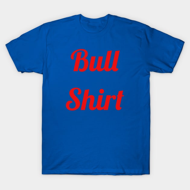 Bull Shirt T-Shirt by petehuge